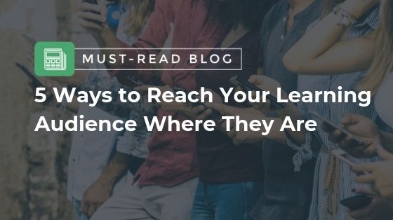 5 Ways to Reach Your Learning Audience